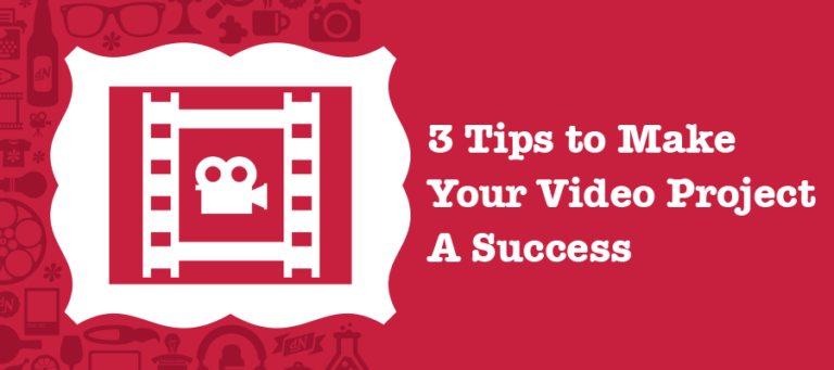 3-Tips-to-Make-Your-Video-Project-A-Success-Blog-900x400