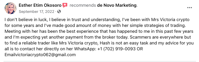 I don't believe in luck, I believe in trust and understanding, I've been with Mrs Victoria crypto for some years and I've made good amount of money with her simple strategies of trading. Meeting with her has been the best experience that has happened to me in this past few years and I'm expecting yet another payment from the broker today. Scammers are everywhere but to find a reliable trader like Mrs Victoria crypto, Hash is not an easy task and my advice for you all is to contact her directly on her WhatsApp: (phone number) Or (email address)